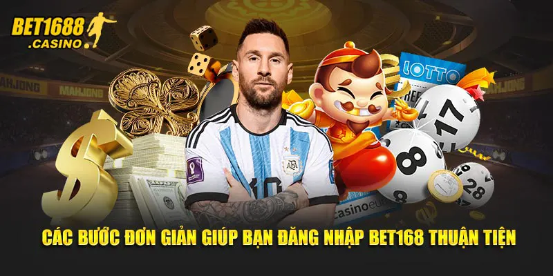 Các bước đơn giản giúp bạn đăng nhập Bet168 thuận tiện
