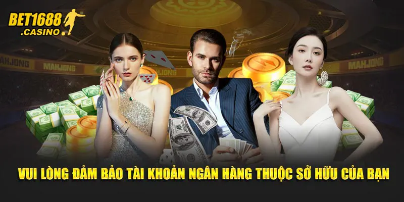 Vui lòng đảm bảo tài khoản ngân hàng thuộc sở hữu của bạn
