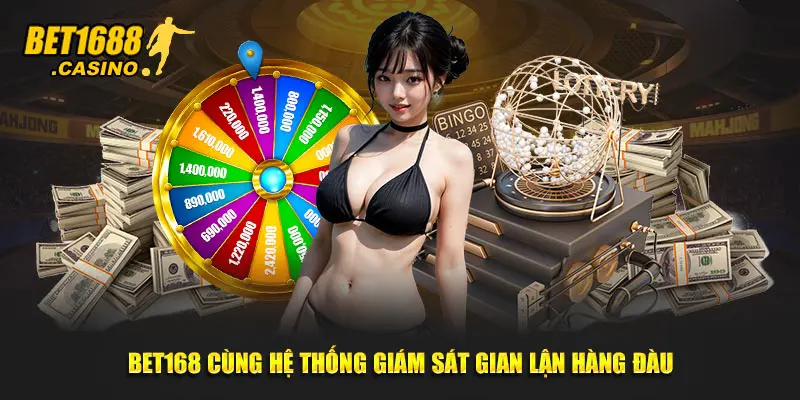 Bet168 cùng hệ thống giám sát gian lận hàng đầu
