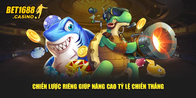 Chiến lược riêng giúp nâng cao tỷ lệ chiến thắng