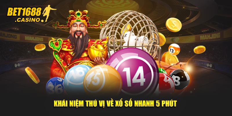 Khái niệm thú vị về xổ số nhanh 5 phút