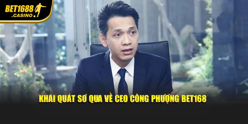 Khái quát sơ qua về CEO Công Phượng Bet168