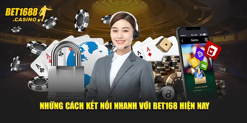 Những cách kết nối nhanh với Bet168 hiện nay