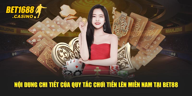 Nội dung chi tiết của quy tắc chơi Tiến lên miền Nam tại BET168