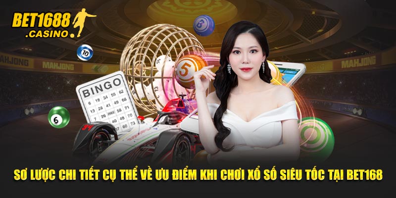 Sơ lược chi tiết cụ thể về ưu điểm khi chơi xổ số siêu tốc tại Bet168
