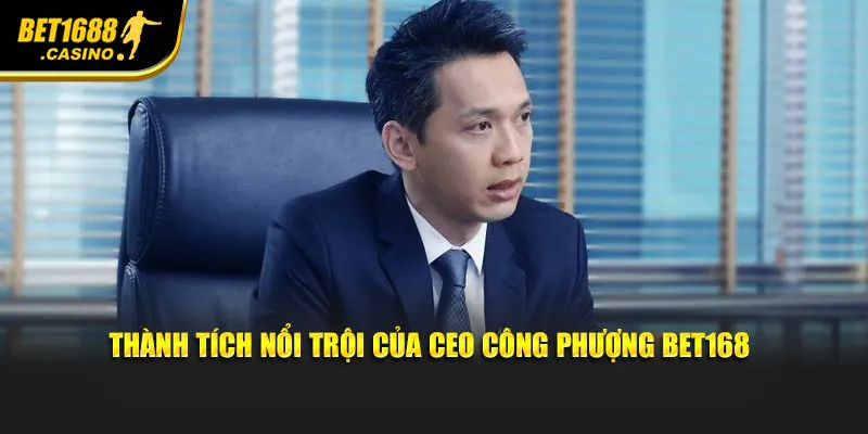 Thành tích nổi trội của CEO Công Phượng Bet168