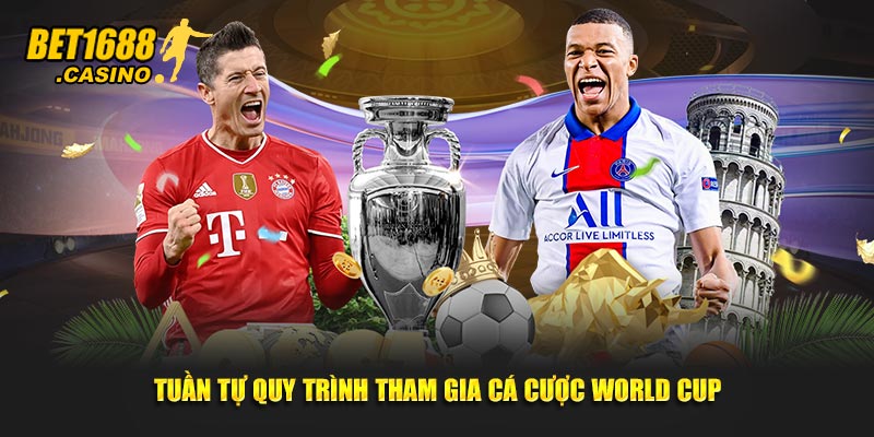 Tuần tự quy trình tham gia cá cược world cup
