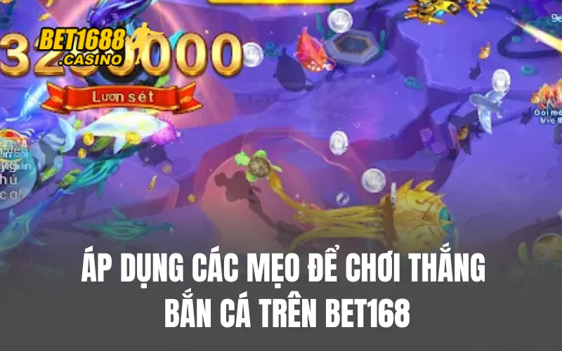 Áp dụng các mẹo để chơi thắng bắn cá trên BET168