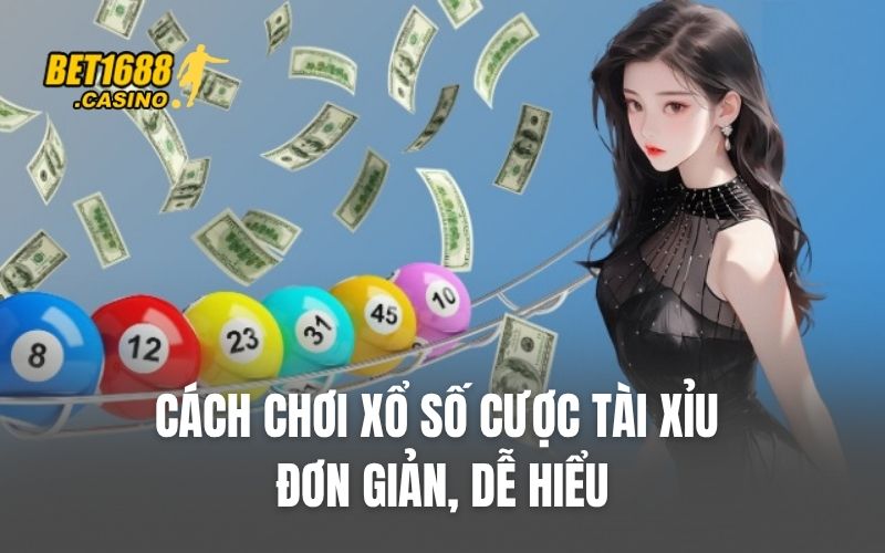Cách chơi xổ số cược tài xỉu đơn giản, dễ hiểu