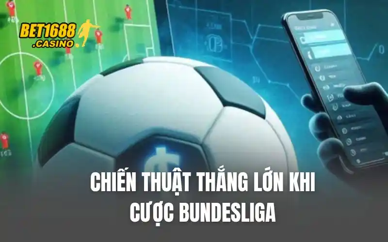 Chiến thuật thắng lớn khi cược Bundesliga