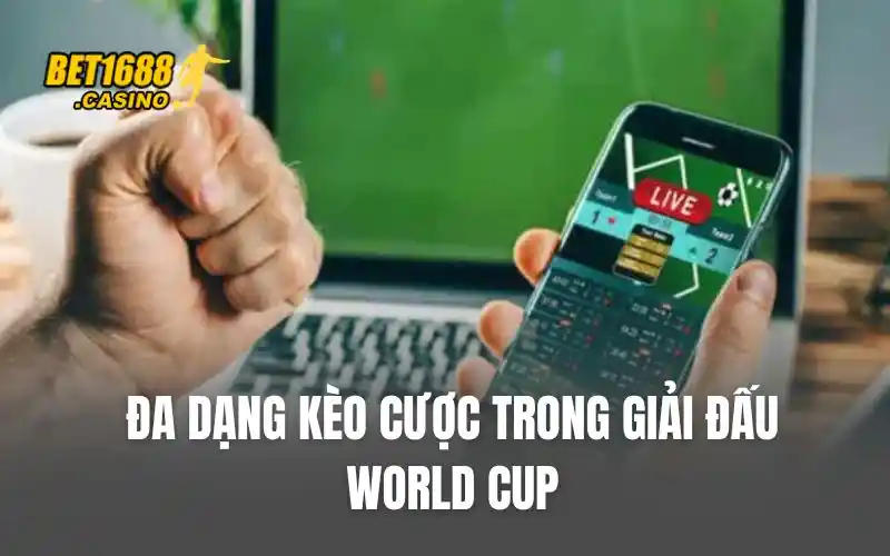 Đa dạng kèo cược trong giải đấu World Cup