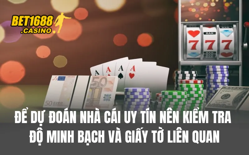 Để dự đoán nhà cái uy tín nên kiểm tra độ minh bạch và giấy tờ liên quan