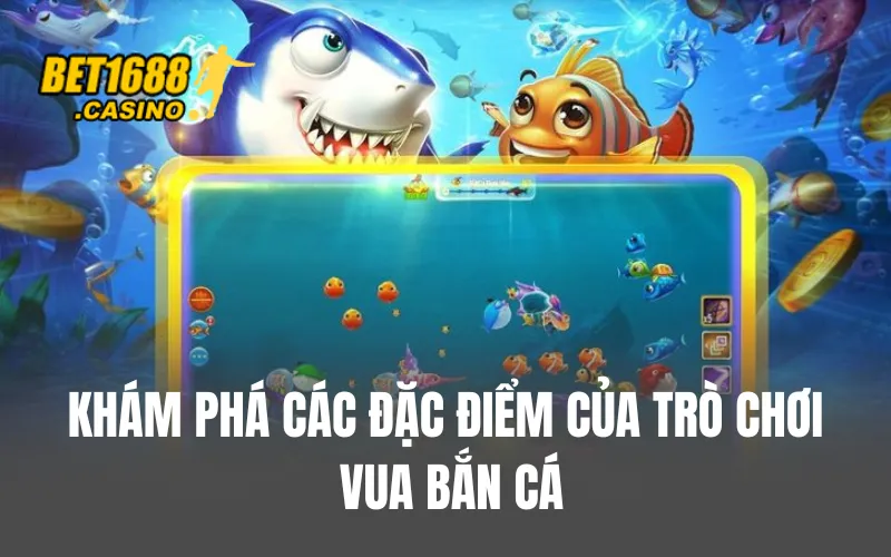 Khám phá các đặc điểm của trò chơi Vua bắn cá