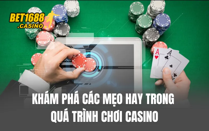 Khám phá các mẹo hay trong quá trình chơi Casino