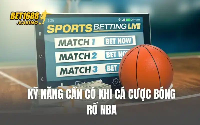 Kỹ năng cần có khi cá cược bóng rổ NBA