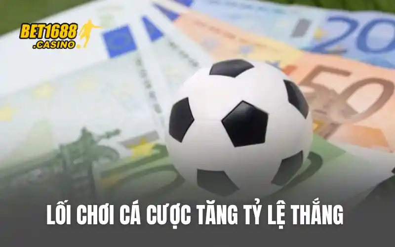 Lối chơi cá cược tăng tỷ lệ thắng 