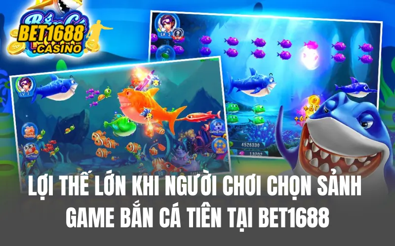 Lợi thế lớn khi người chơi chọn sảnh game bắn cá tiên tại BET168