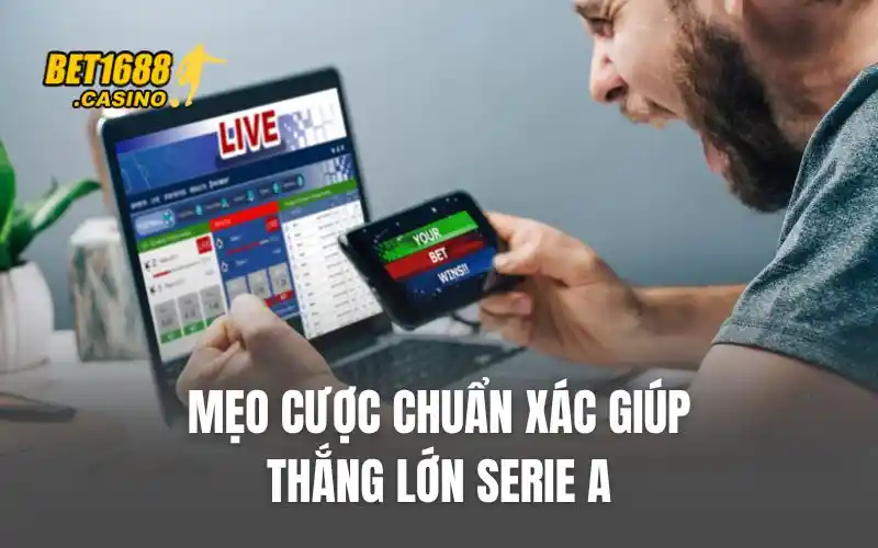Mẹo cược chuẩn xác giúp thắng lớn Serie A