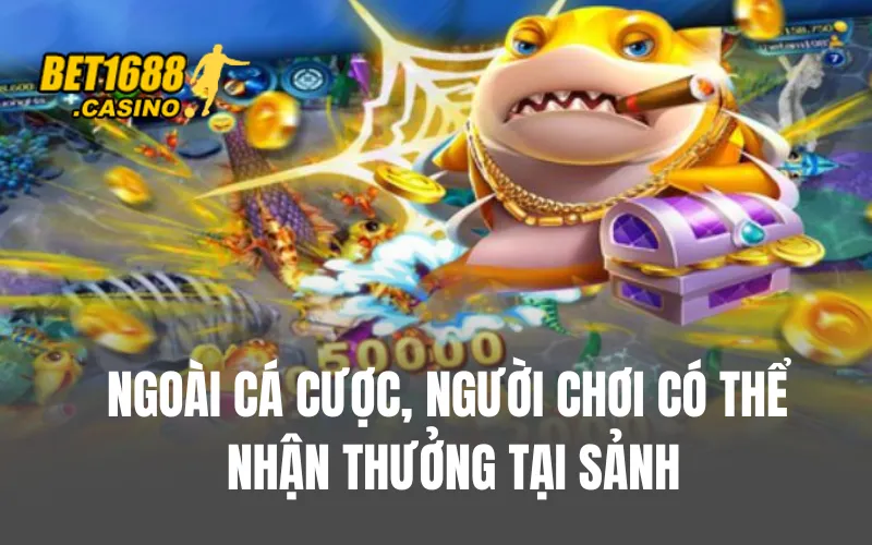 Ngoài cá cược, người chơi có thể nhận thưởng tại sảnh