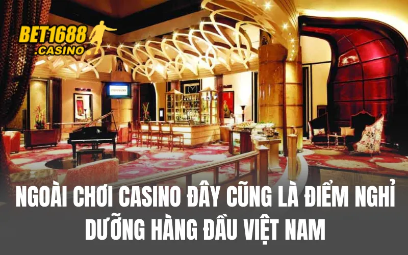 Ngoài chơi Casino đây cũng là điểm nghỉ dưỡng hàng đầu Việt Nam