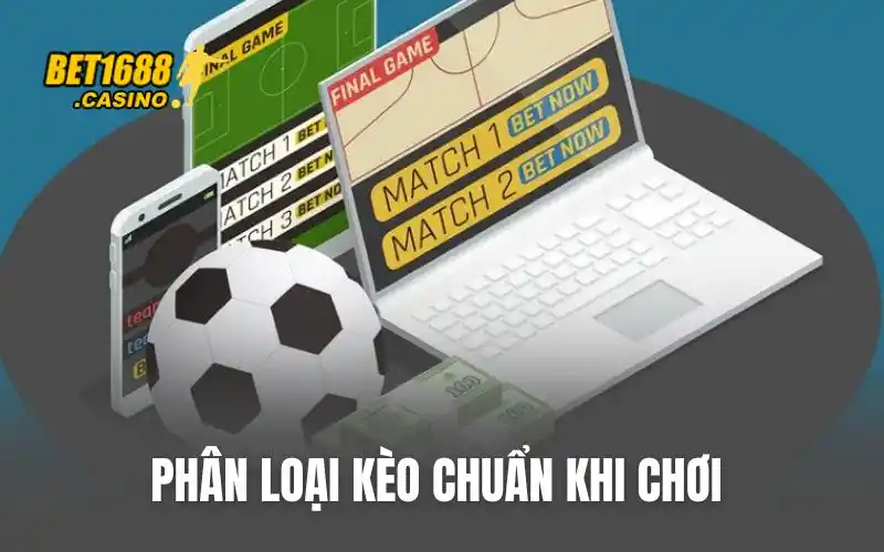 Phân loại kèo chuẩn khi chơi cá cược bóng đá