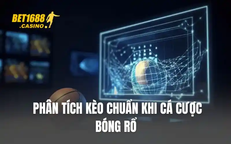 Phân tích kèo chuẩn khi cá cược bóng rổ 