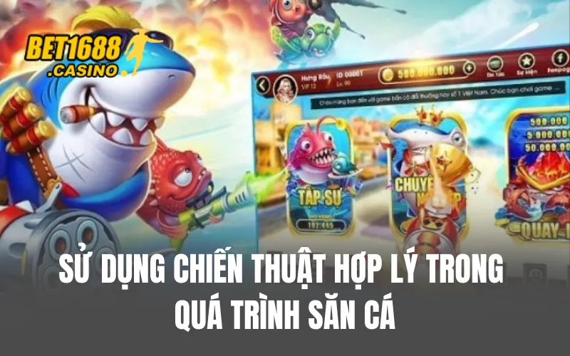 Sử dụng chiến thuật hợp lý trong quá trình săn cá