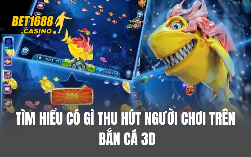 Tìm hiểu có gì thu hút người chơi trên bắn cá 3D
