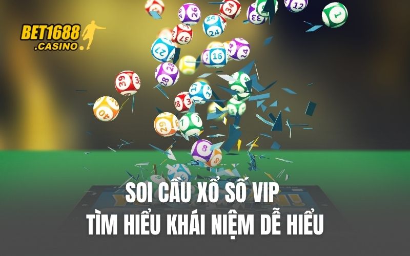 Tìm hiểu khái niệm soi cầu xổ số VIP dễ hiểu