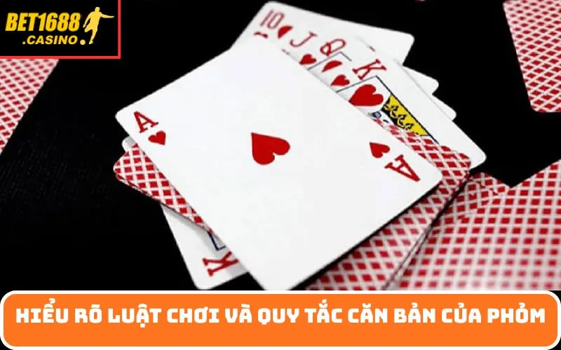 Hiểu rõ luật chơi và quy tắc căn bản của phỏm