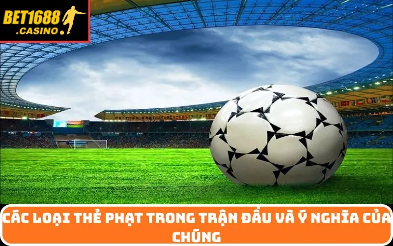 Các Loại Thẻ Phạt Trong Trận Đấu Và Ý Nghĩa Của Chúng