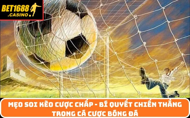 Mẹo soi kèo cược chấp - Bí quyết chiến thắng trong cá cược bóng đá