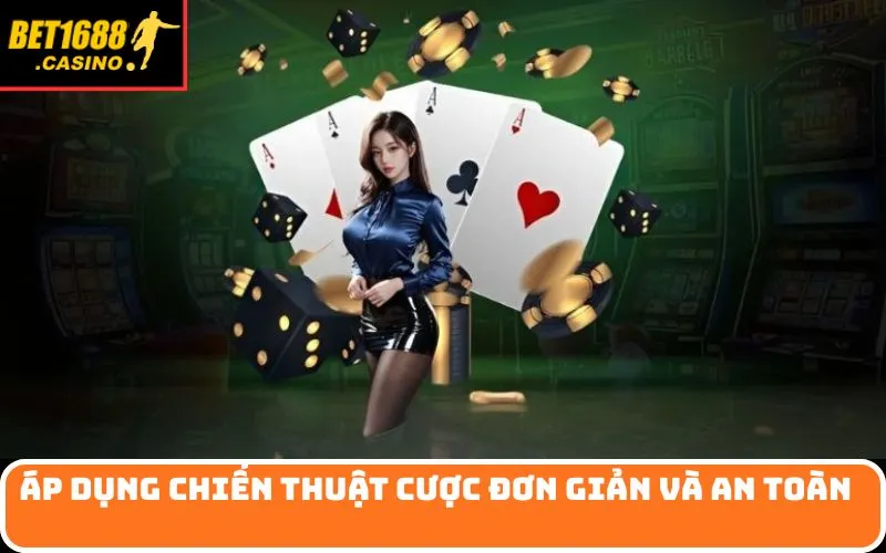 Áp dụng chiến thuật cược đơn giản và an toàn