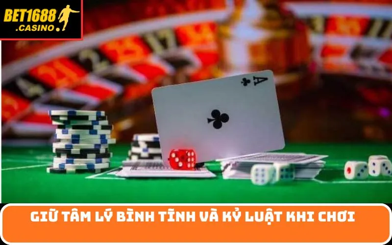 Giữ tâm lý bình tĩnh và kỷ luật khi chơi