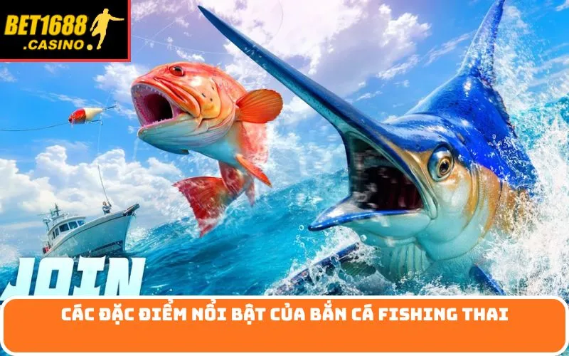 Các đặc điểm nổi bật của Bắn cá Fishing Thai