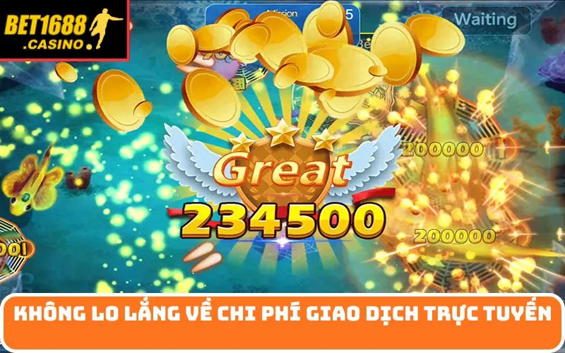 Không lo lắng về chi phí giao dịch trực tuyến