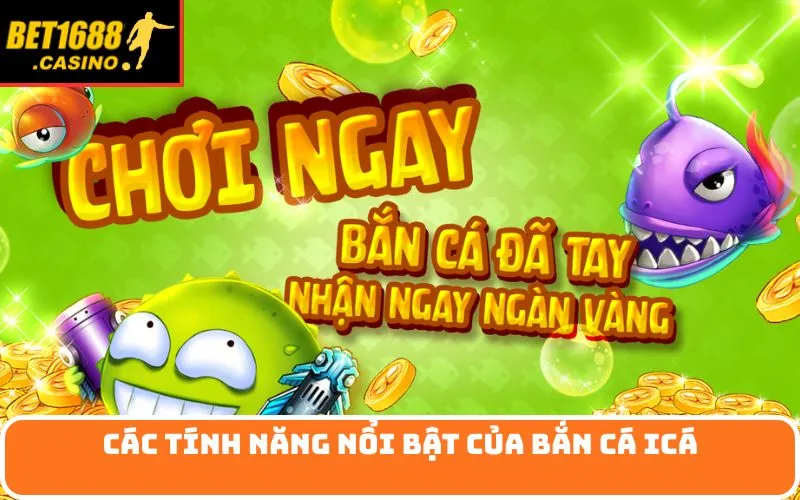 Các Tính Năng Nổi Bật Của Bắn cá iCá