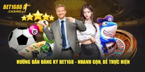 Hướng Dẫn Đăng Ký Bet168 - Nhanh Gọn, Dễ Thực Hiện