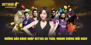 Hướng Dẫn Đăng Nhập Bet168 An Toàn, Nhanh Chóng Mỗi Ngày