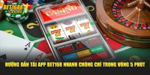Hướng Dẫn Tải App Bet168 Nhanh Chóng Chỉ Trong Vòng 5 Phút