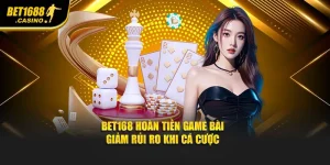 Bet168 Hoàn Tiền Game Bài – Giảm Rủi Ro Khi Cá Cược