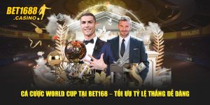 Cá Cược World Cup Tại Bet168 – Tối Ưu Tỷ Lệ Thắng Dễ Dàng