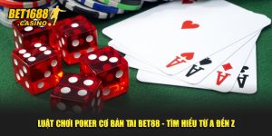 Luật Chơi Poker Cơ Bản Tại BET168 - Tìm Hiểu Từ A Đến Z