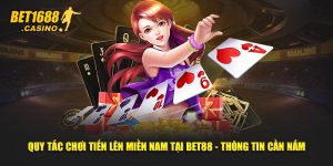 Quy Tắc Chơi Tiến Lên Miền Nam Tại BET168 - Thông Tin Cần Nắm