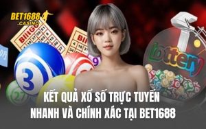 Kết Quả Xổ Số Trực Tuyến Nhanh Và Chính Xác Tại BET1688