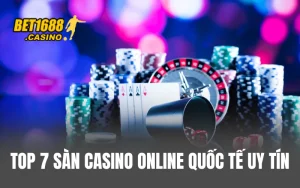 Top 7 Sàn Casino Online Quốc Tế Uy Tín